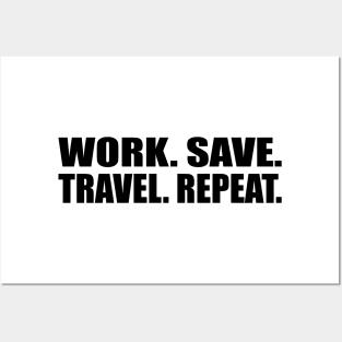 Work. Save. Travel. Repeat Posters and Art